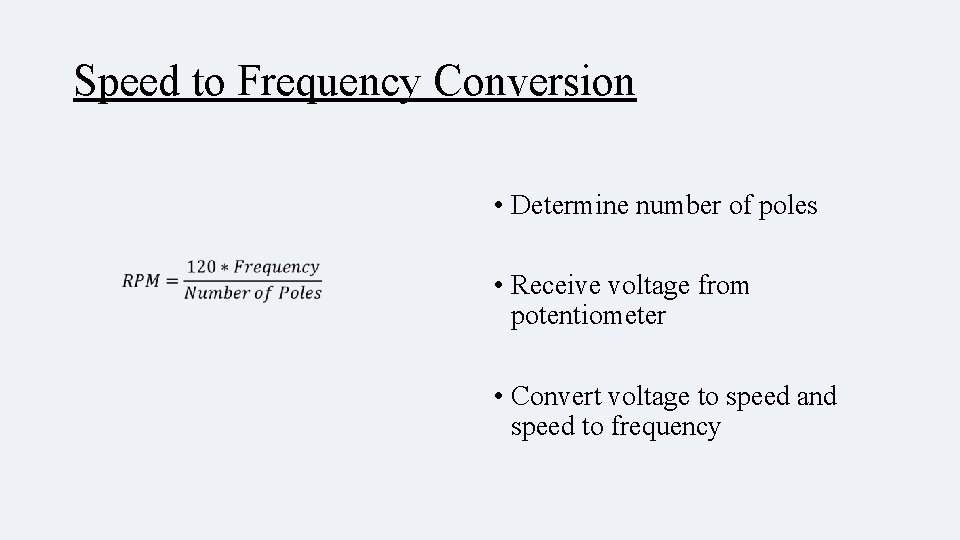 Speed to Frequency Conversion • Determine number of poles • Receive voltage from potentiometer