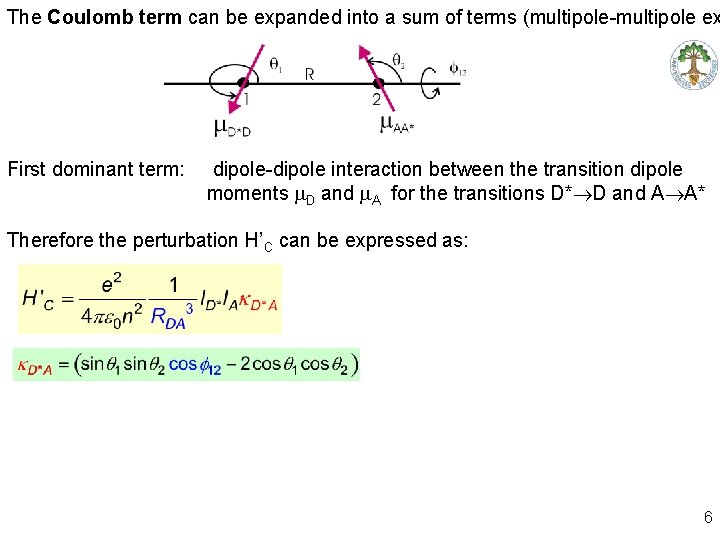 The Coulomb term can be expanded into a sum of terms (multipole-multipole ex First