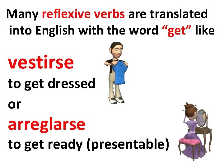 Many reflexive verbs are translated into English with the word “get” like vestirse to