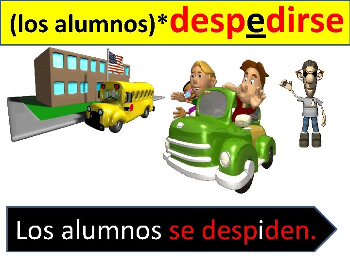 (los alumnos)*despedirse Los alumnos se despiden. 