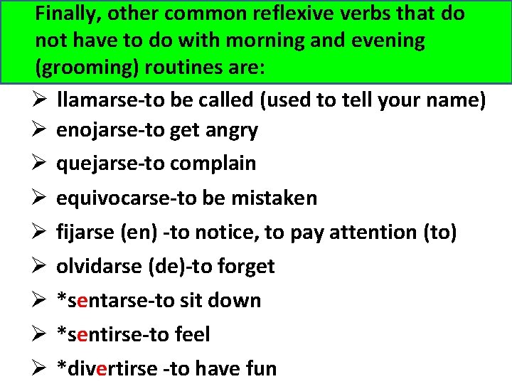 Finally, other common reflexive verbs that do not have to do with morning and