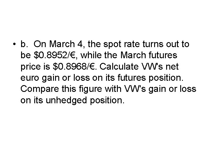  • b. On March 4, the spot rate turns out to be $0.