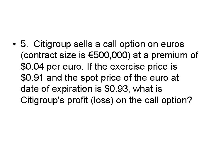  • 5. Citigroup sells a call option on euros (contract size is €