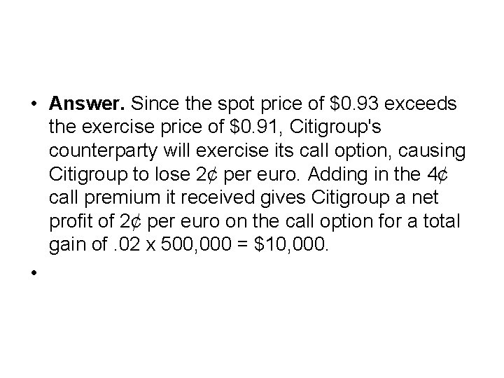  • Answer. Since the spot price of $0. 93 exceeds the exercise price