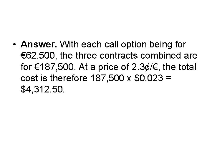  • Answer. With each call option being for € 62, 500, the three