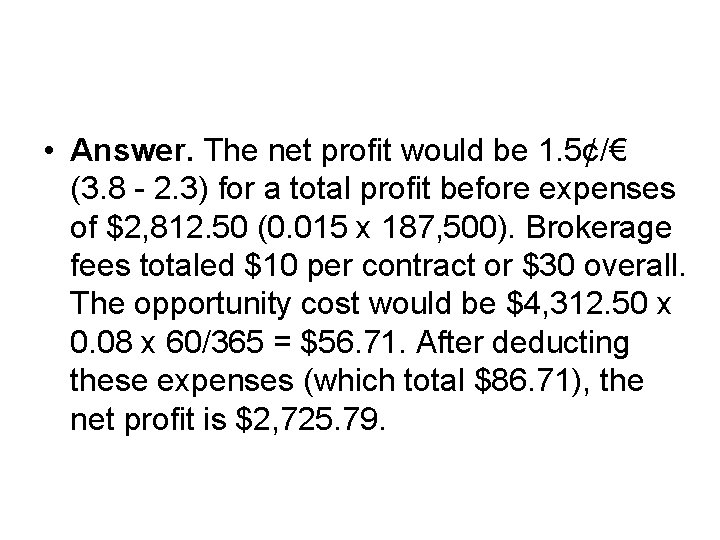  • Answer. The net profit would be 1. 5¢/€ (3. 8 - 2.