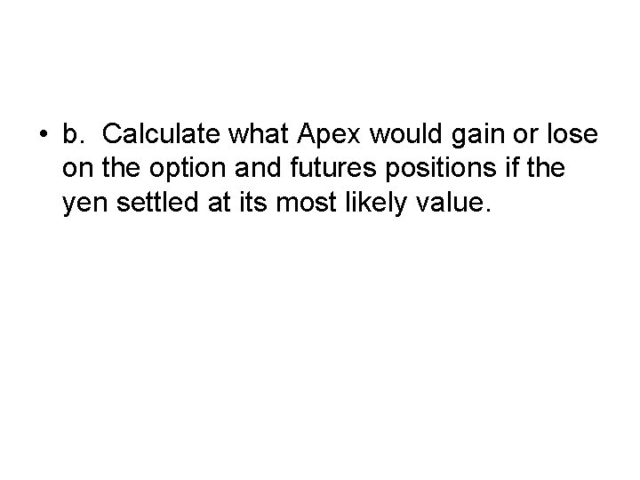  • b. Calculate what Apex would gain or lose on the option and