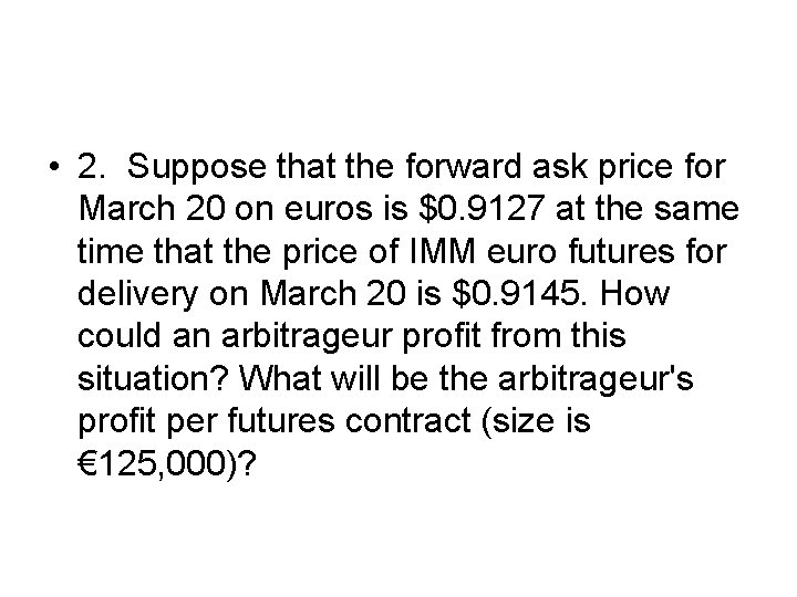  • 2. Suppose that the forward ask price for March 20 on euros