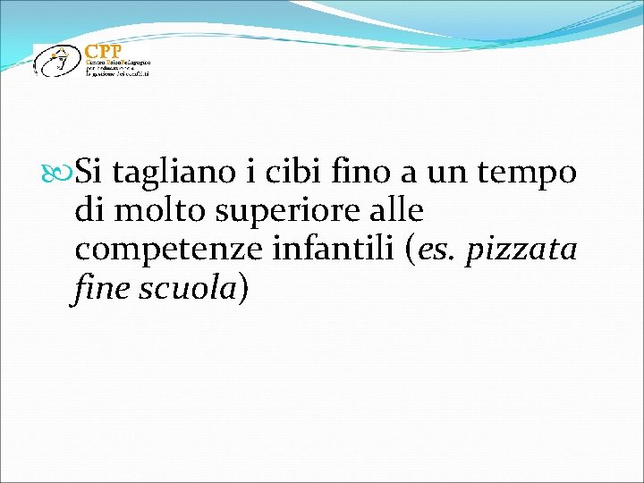  Si tagliano i cibi fino a un tempo di molto superiore alle competenze