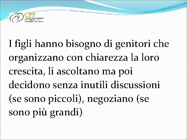 I figli hanno bisogno di genitori che organizzano con chiarezza la loro crescita, li