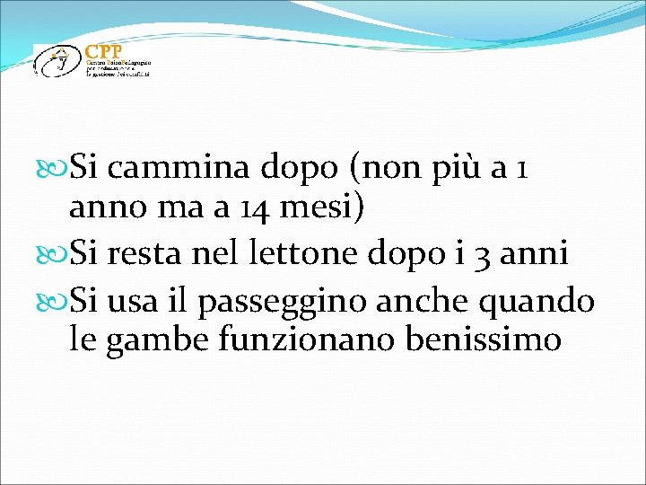  Si cammina dopo (non più a 1 anno ma a 14 mesi) Si