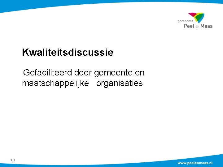 Kwaliteitsdiscussie Gefaciliteerd door gemeente en maatschappelijke organisaties 19 Ι 