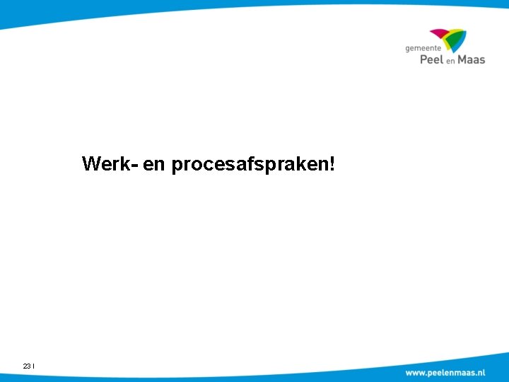 Werk- en procesafspraken! 23 Ι 