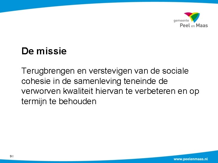 De missie Terugbrengen en verstevigen van de sociale cohesie in de samenleving teneinde de