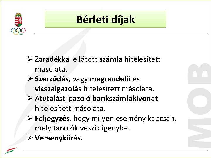 Bérleti díjak Ø Záradékkal ellátott számla hitelesített másolata. Ø Szerződés, vagy megrendelő és visszaigazolás