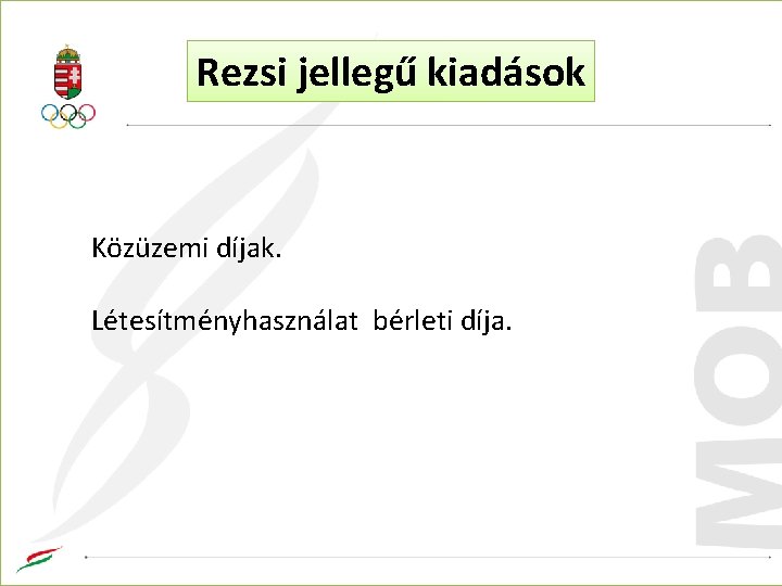 Rezsi jellegű kiadások Közüzemi díjak. Létesítményhasználat bérleti díja. 