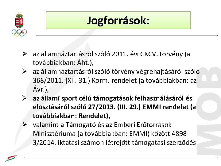 Jogforrások: Ø az államháztartásról szóló 2011. évi CXCV. törvény (a továbbiakban: Áht. ), Ø