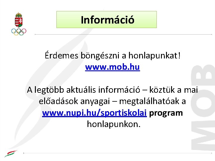 Információ Érdemes böngészni a honlapunkat! www. mob. hu A legtöbb aktuális információ – köztük