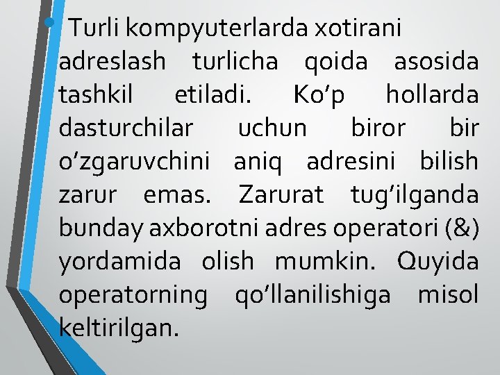  • Turli kompyuterlarda xotirani adreslash turlicha qoida asosida tashkil etiladi. Ko’p hollarda dasturchilar