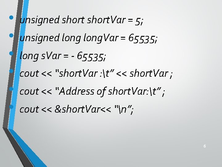  • • • unsigned short. Var = 5; unsigned long. Var = 65535;