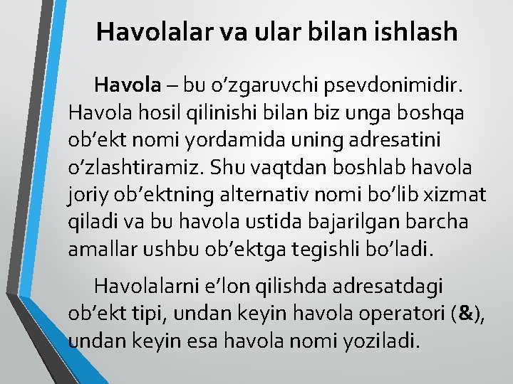 Havolalar va ular bilan ishlash Havola – bu o’zgaruvchi psevdonimidir. Havola hosil qilinishi bilan