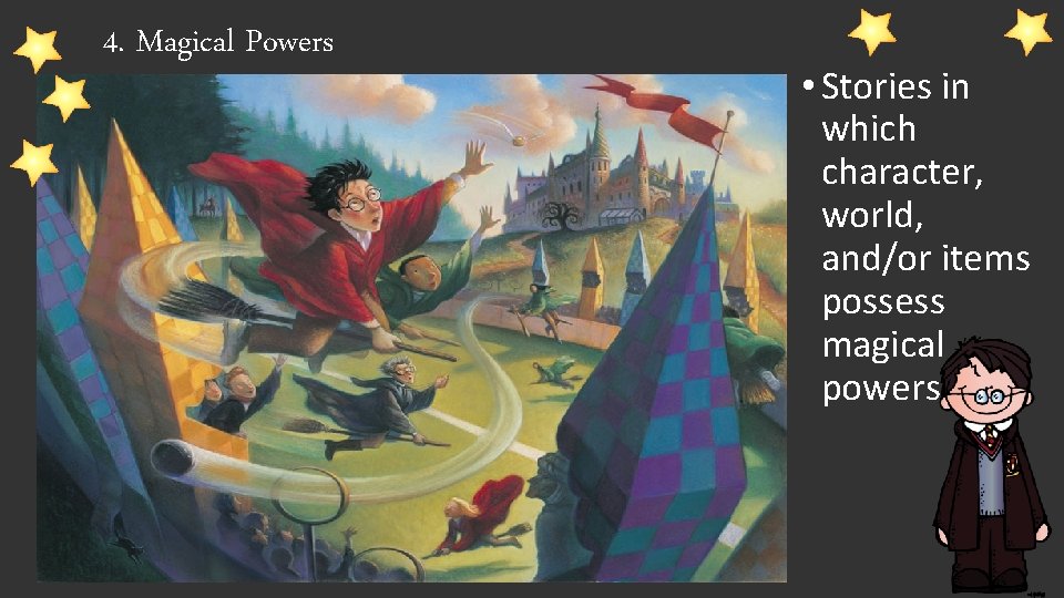 4. Magical Powers • Stories in which character, world, and/or items possess magical powers.