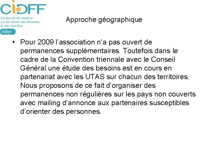 Approche géographique • Pour 2009 l’association n’a pas ouvert de permanences supplémentaires. Toutefois dans