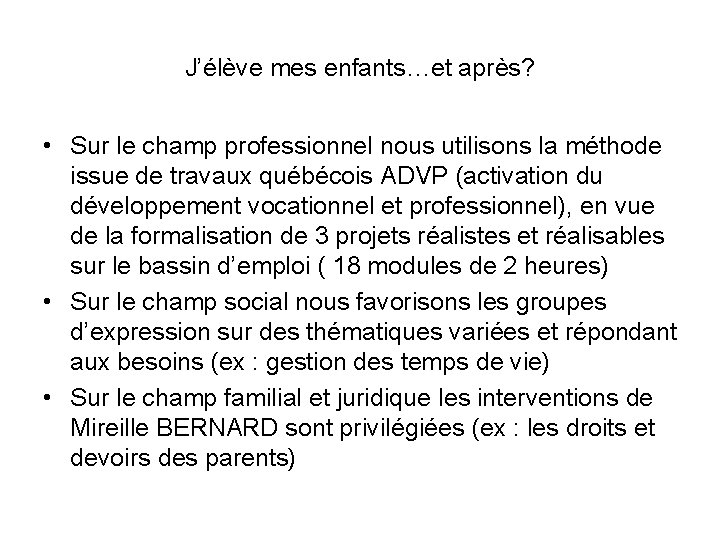 J’élève mes enfants…et après? • Sur le champ professionnel nous utilisons la méthode issue