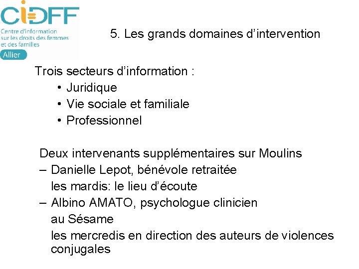 5. Les grands domaines d’intervention Trois secteurs d’information : • Juridique • Vie sociale