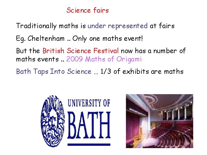 Science fairs Traditionally maths is under represented at fairs Eg. Cheltenham. . Only one