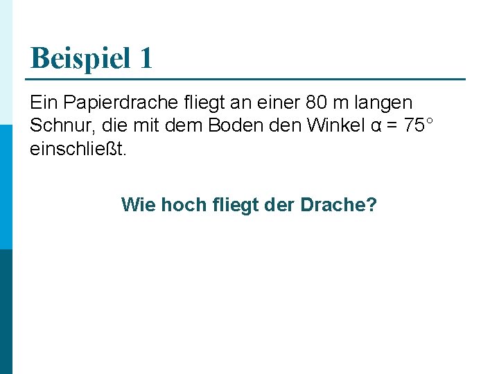 Beispiel 1 Ein Papierdrache fliegt an einer 80 m langen Schnur, die mit dem