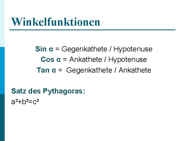 Winkelfunktionen Sin α = Gegenkathete / Hypotenuse Cos α = Ankathete / Hypotenuse Tan
