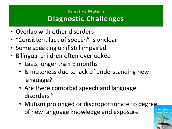 Selective Mutism Diagnostic Challenges • • Overlap with other disorders “Consistent lack of speech”