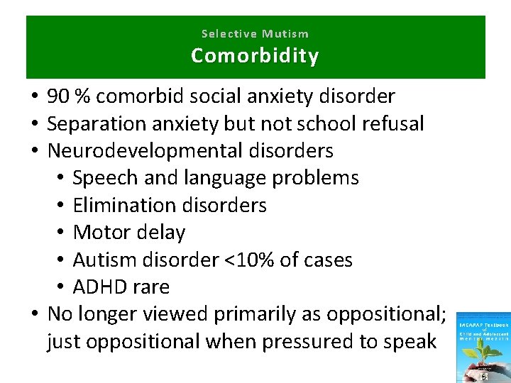 Selective Mutism Comorbidity • 90 % comorbid social anxiety disorder • Separation anxiety but