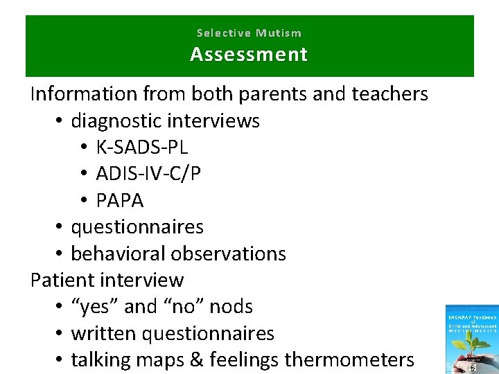 Selective Mutism Assessment Information from both parents and teachers • diagnostic interviews • K-SADS-PL