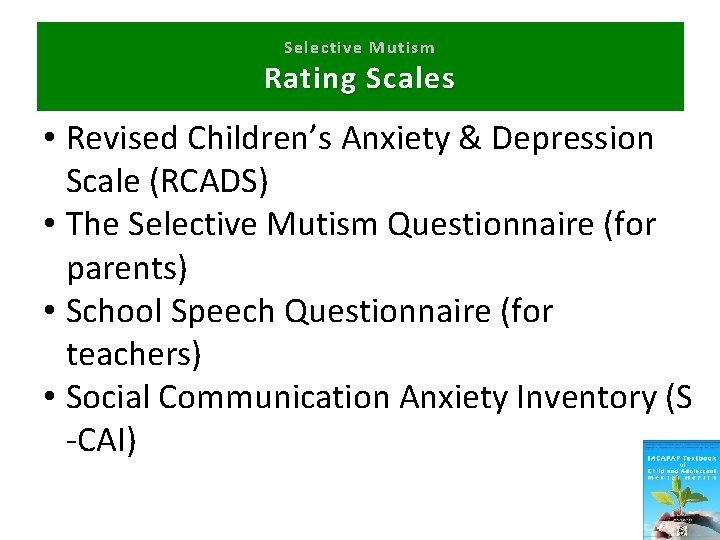 Selective Mutism Rating Scales • Revised Children’s Anxiety & Depression Scale (RCADS) • The