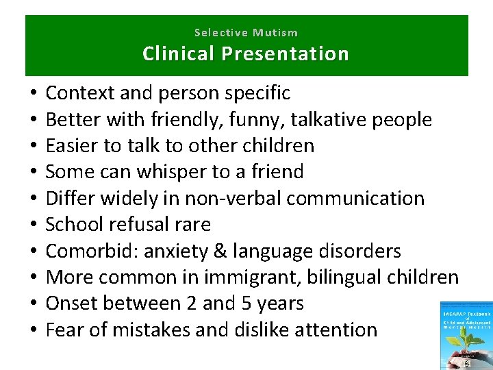 Selective Mutism Clinical Presentation • • • Context and person specific Better with friendly,