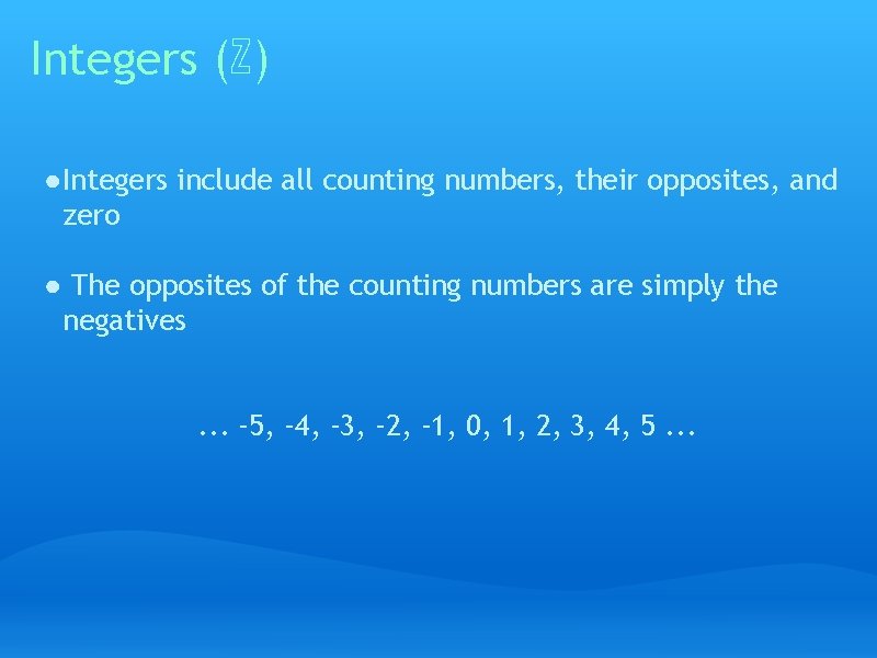 Integers (ℤ) ● Integers include all counting numbers, their opposites, and zero ● The