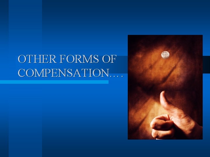 OTHER FORMS OF COMPENSATION…. 