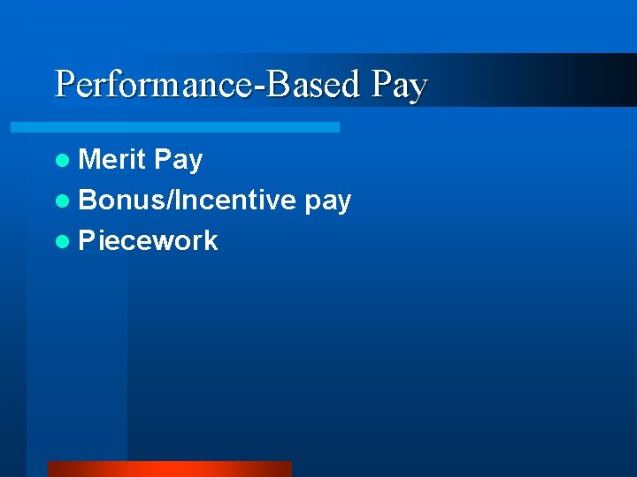 Performance-Based Pay l Merit Pay l Bonus/Incentive pay l Piecework 