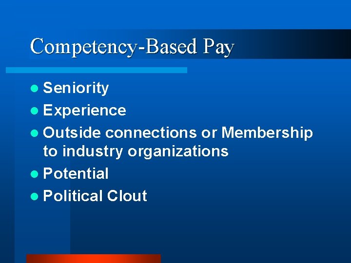 Competency-Based Pay l Seniority l Experience l Outside connections or Membership to industry organizations