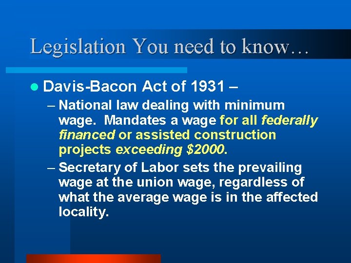 Legislation You need to know… l Davis-Bacon Act of 1931 – – National law