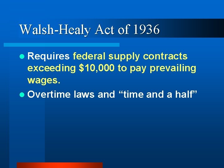 Walsh-Healy Act of 1936 l Requires federal supply contracts exceeding $10, 000 to pay