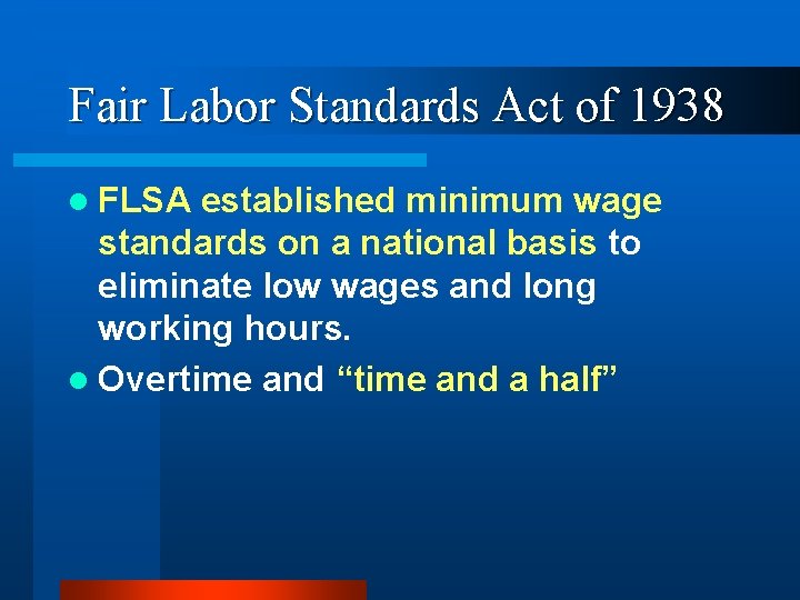 Fair Labor Standards Act of 1938 l FLSA established minimum wage standards on a