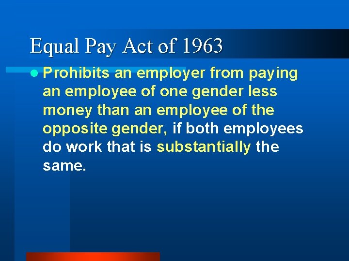 Equal Pay Act of 1963 l Prohibits an employer from paying an employee of