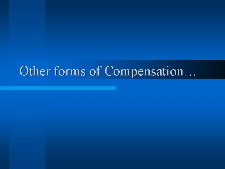 Other forms of Compensation… 