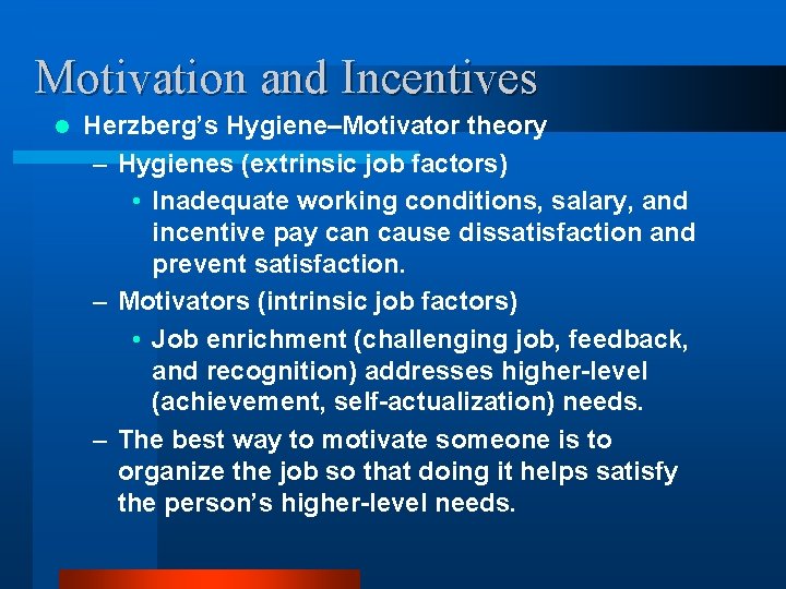 Motivation and Incentives l Herzberg’s Hygiene–Motivator theory – Hygienes (extrinsic job factors) • Inadequate