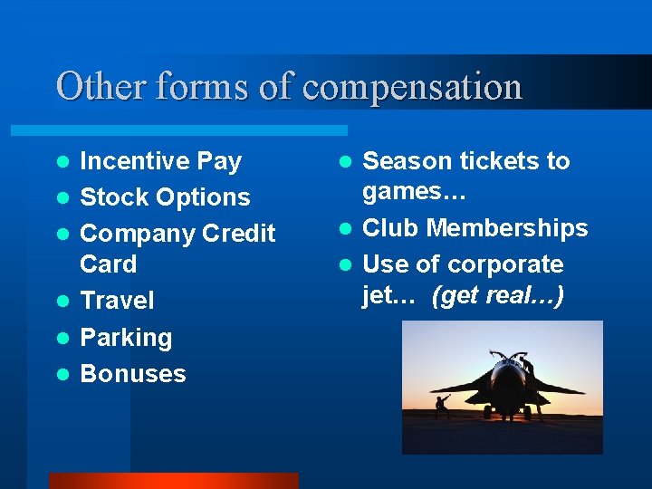 Other forms of compensation l l l Incentive Pay Stock Options Company Credit Card