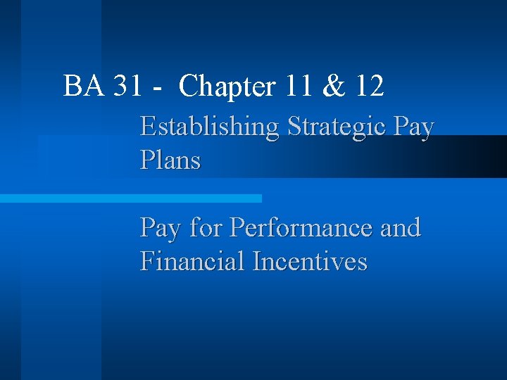 BA 31 - Chapter 11 & 12 Establishing Strategic Pay Plans Pay for Performance