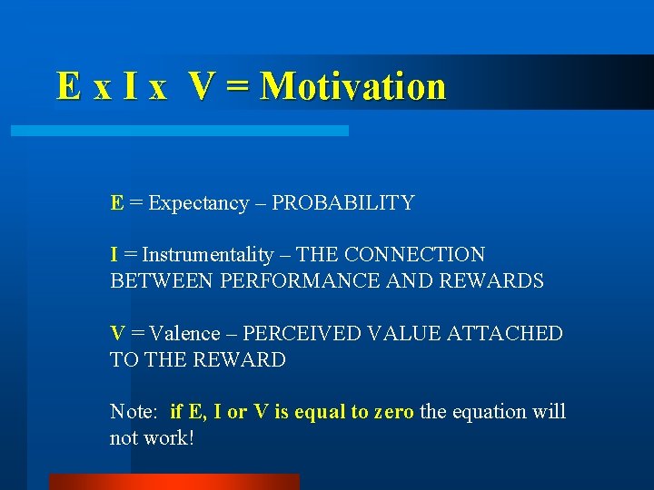 E x I x V = Motivation E = Expectancy – PROBABILITY I =